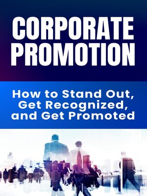 cover image of Corporate Promotion--How to Stand Out, Get Recognized, and Get Promoted